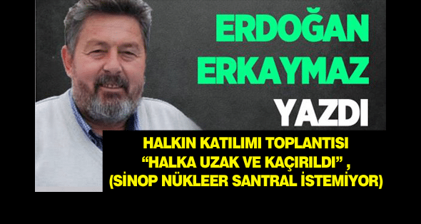 Halkın Katılımı Toplantısı “Halka Uzak ve Kaçırıldı” (Sinop Nükleer Santral İstemiyor)