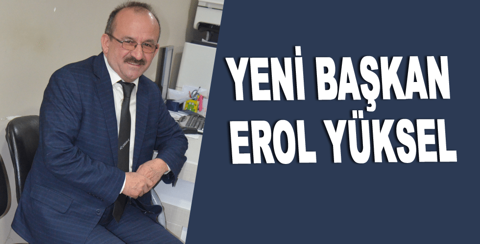 YENİ BAŞKAN EROL YÜKSEL