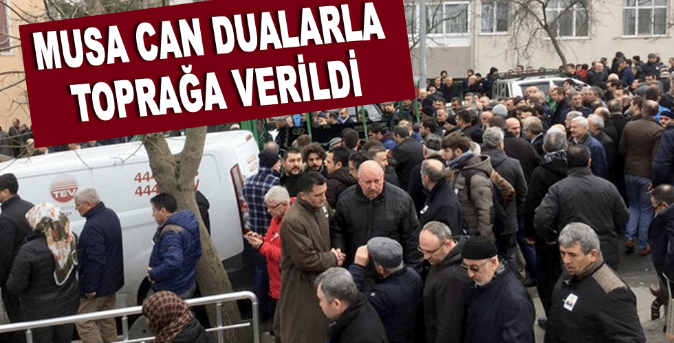 Musa Can dualarla toprağa verildi