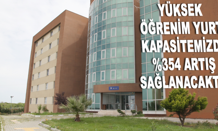 YÜKSEK ÖĞRENİM YURT KAPASİTEMİZDE %354 ARTIŞ SAĞLANACAKTIR