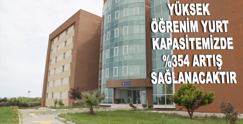 YÜKSEK ÖĞRENİM YURT KAPASİTEMİZDE %354 ARTIŞ SAĞLANACAKTIR