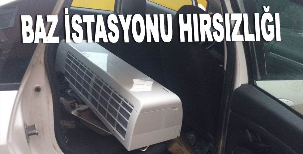 BAZ İSTASYONU HIRSIZLIĞI