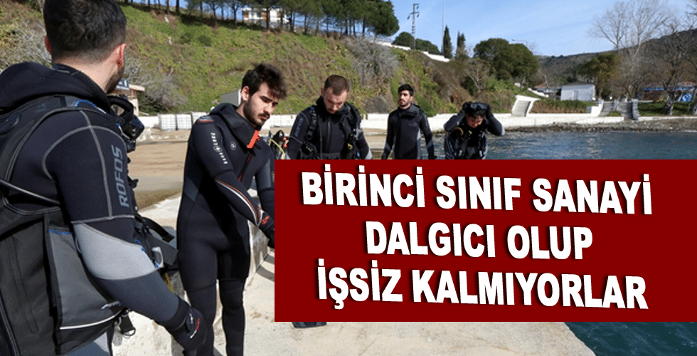 Birinci sınıf sanayi dalgıcı olup işsiz kalmıyorlar