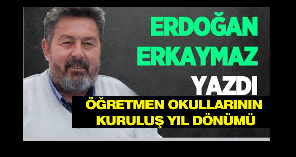 ÖĞRETMEN OKULLARININ KURULUŞ YIL DÖNÜMÜ