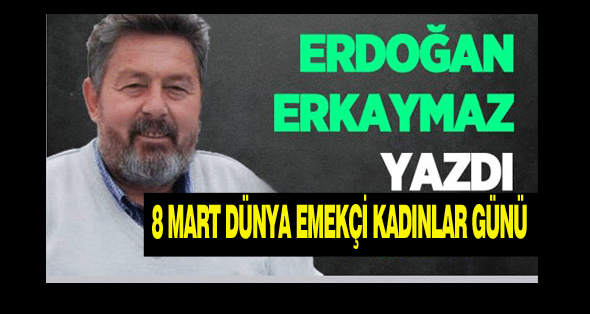 8 MART DÜNYA EMEKÇİ KADINLAR GÜNÜ