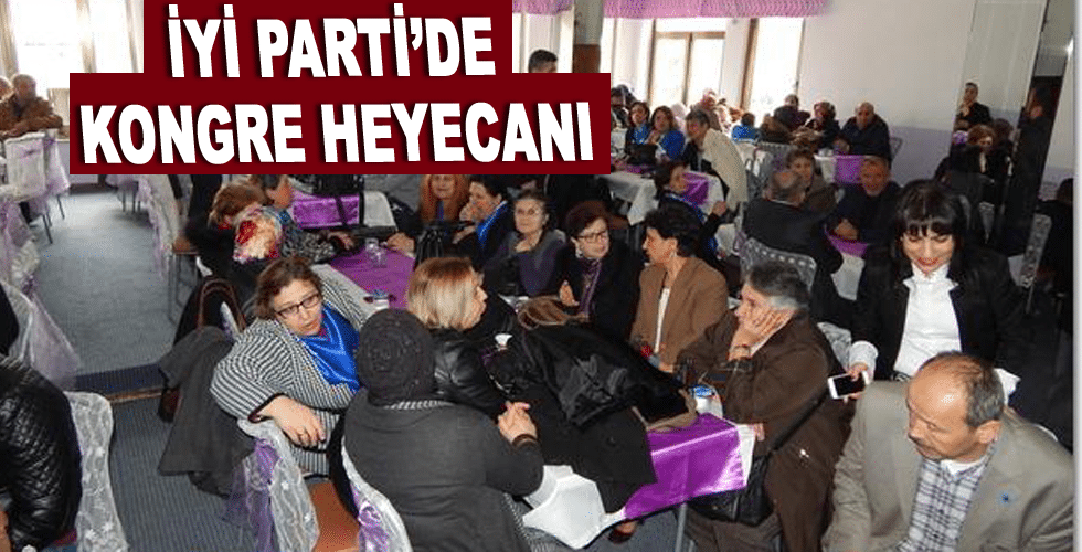 İYİ Parti’de kongre heyecanı