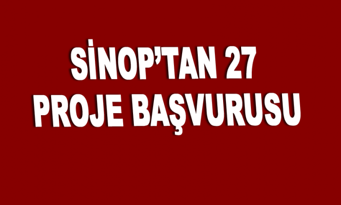 Sinop’tan 27 Proje başvurusu