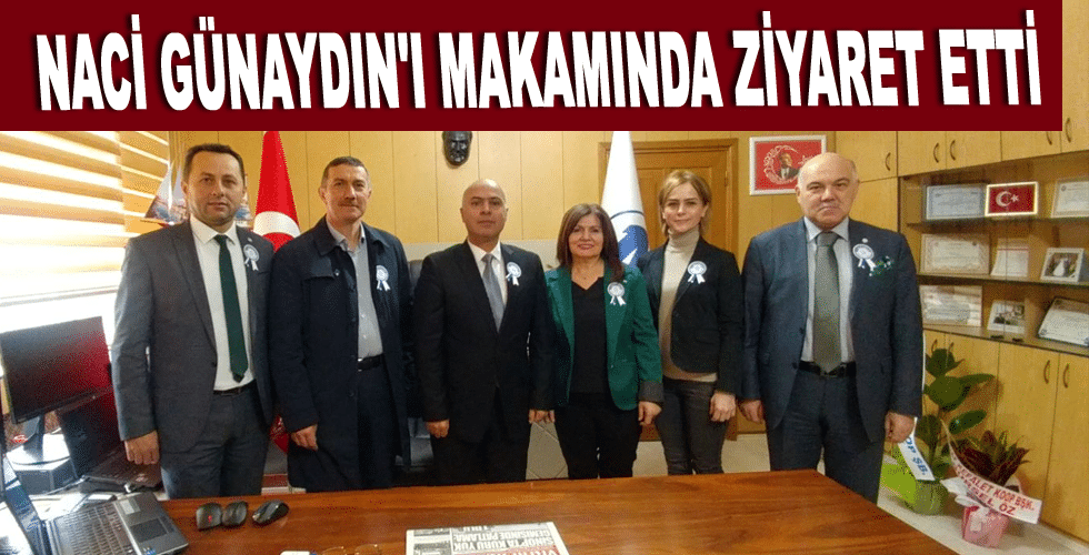 Naci Günaydın’ı makamında ziyaret etti