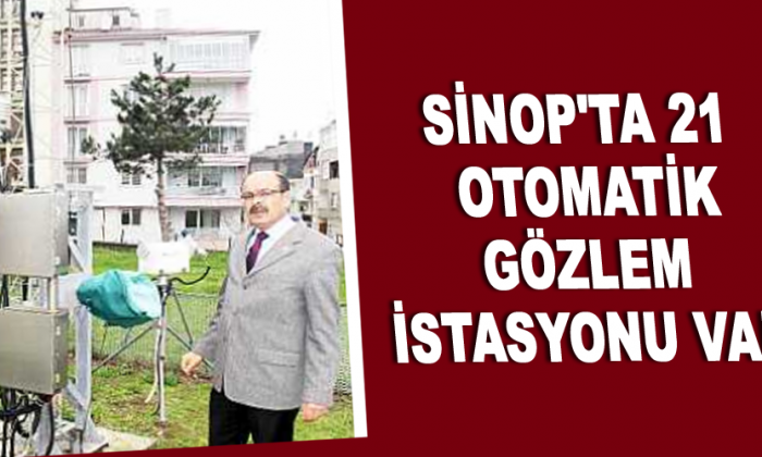 Sinop’ta 21 otomatik gözlem istasyonu var