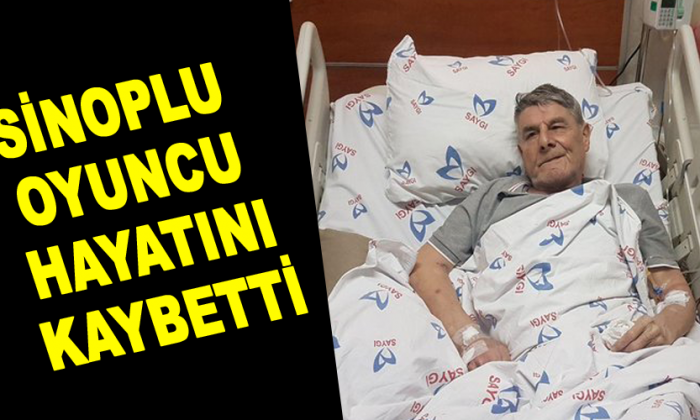 Sinoplu Oyuncu Hayatını Kaybetti