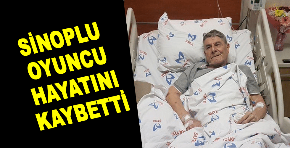 Sinoplu Oyuncu Hayatını Kaybetti