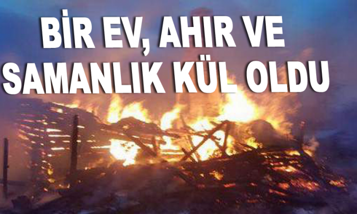 Bir ev, ahır ve samanlık kül oldu