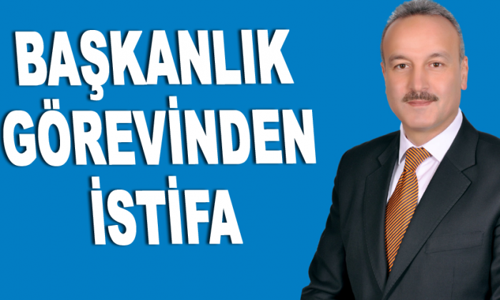 Başkanlık Görevinden İstifa