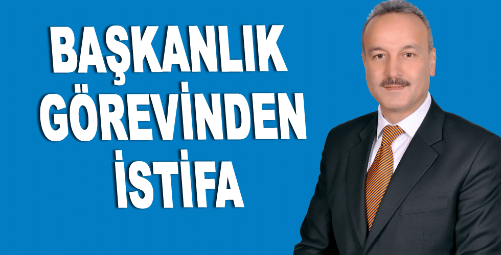 Başkanlık Görevinden İstifa