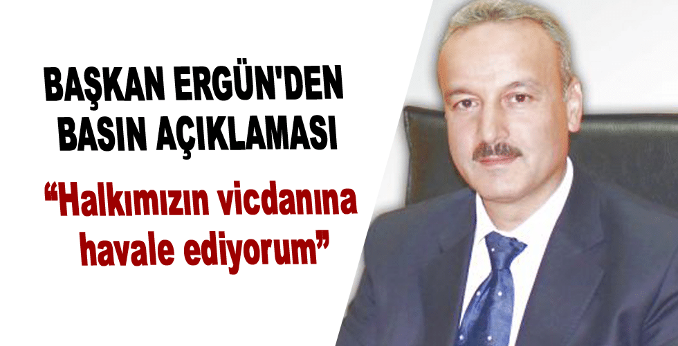 Başkan Ergün’den Basın Açıklaması