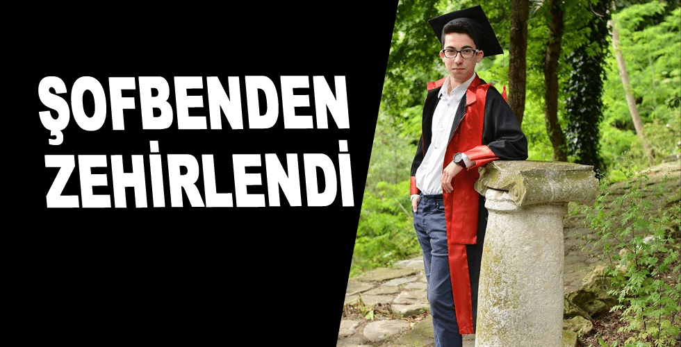 19 yaşındaki genç şofbenden zehirlendi