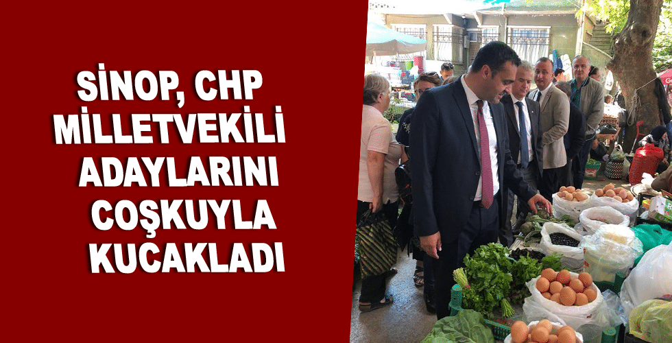 SİNOP, CHP MİLLETVEKİLİ ADAYLARINI COŞKUYLA KUCAKLADI