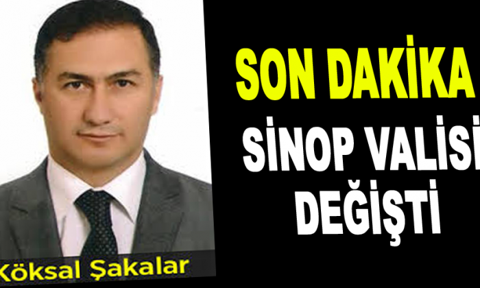 Sinop Valisi Değişti