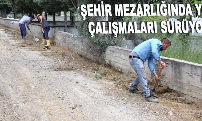 Şehir mezarlığında yol çalışmaları sürüyor