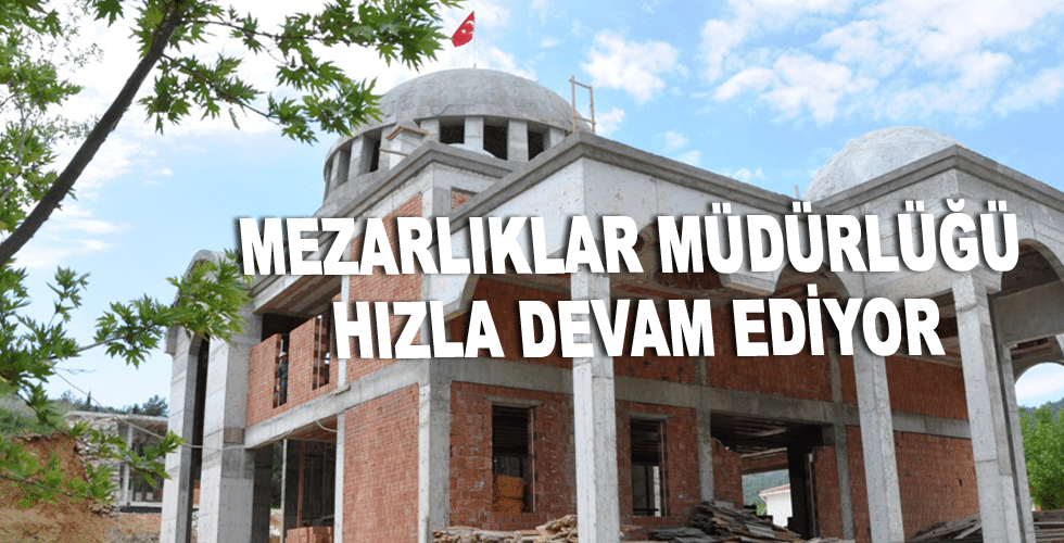 Mezarlıklar Müdürlüğü hızla devam ediyor