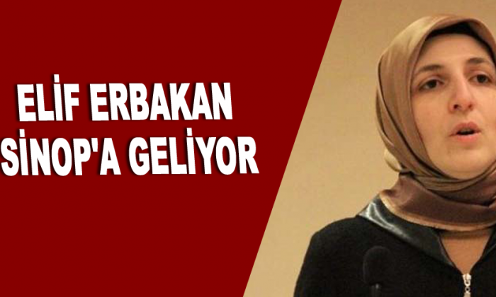 Elif Erbakan Sinop’a geliyor
