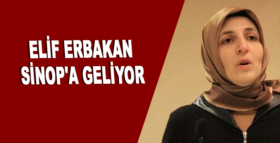 Elif Erbakan Sinop’a geliyor