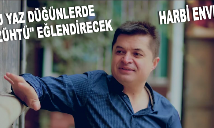 Bu yaz düğünlerde “Zühtü” eğlendirecek