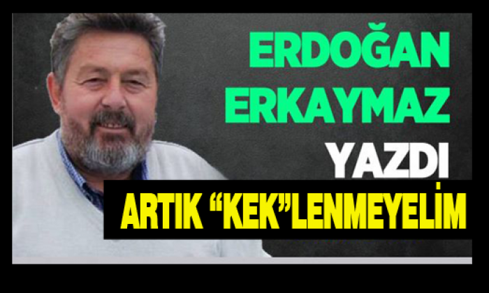 Artık “Kek”lenmeyelim