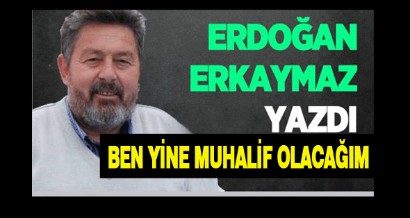 Ben yine muhalif olacağım