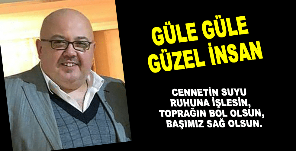 GÜLE GÜLE GÜZEL İNSAN