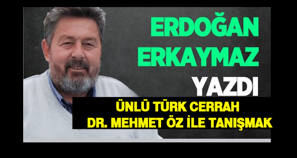 Ünlü Türk Cerrah Dr. Mehmet Öz ile tanışmak