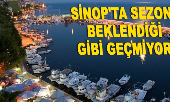 Sinop’ta sezon beklendiği gibi geçmiyor!