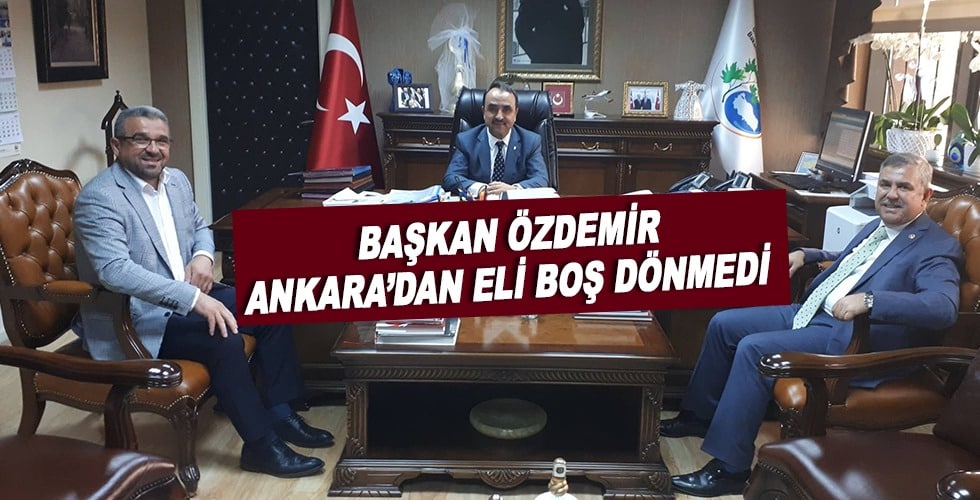 Başkan Özdemir Ankara’dan eli boş dönmedi