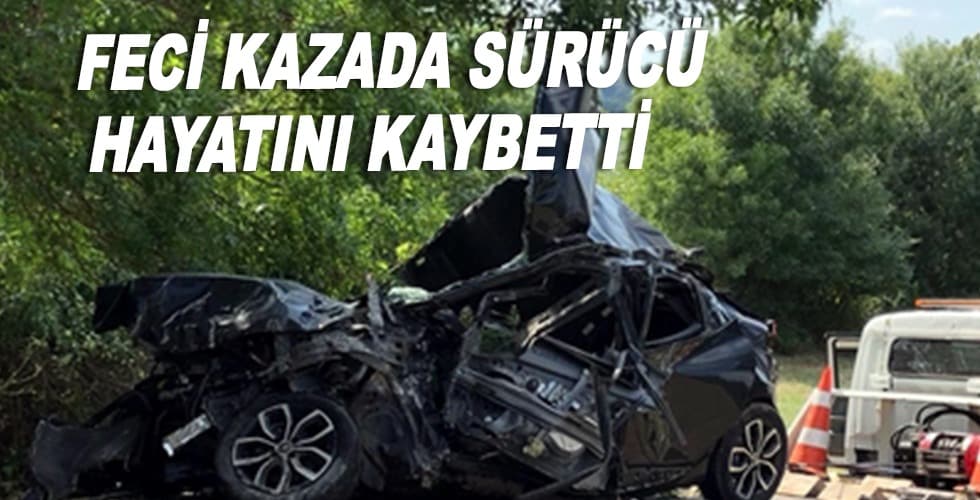 Feci kazada sürücü hayatını kaybetti