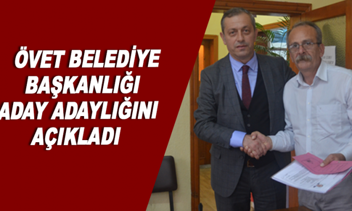 Övet Belediye Başkanlığı Aday Adaylığını Açıkladı