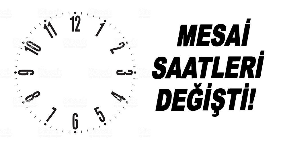 Mesai saatleri değişti!