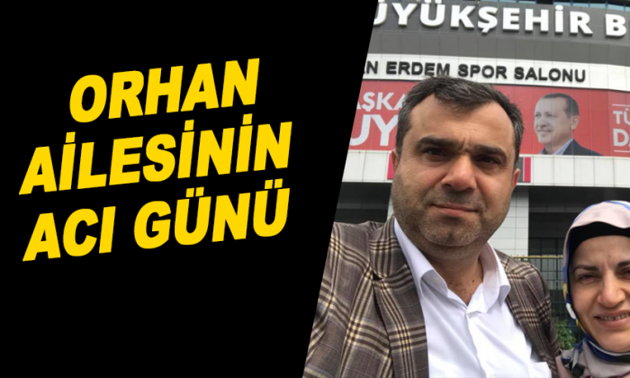 Orhan ailesinin acı günü