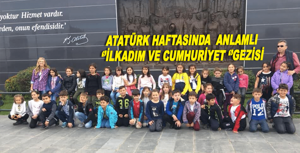 ATATÜRK HAFTASINDA  ANLAMLI  ‘’İLKADIM VE CUMHURİYET ‘’GEZİSİ