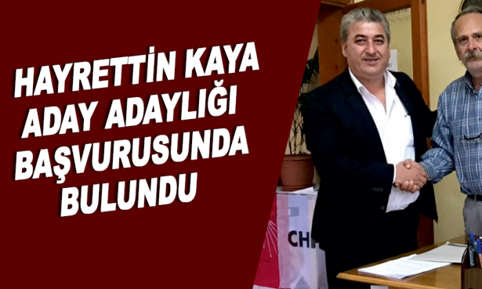 HAYRETTİN KAYA’DAN ADAY ADAYLIĞI İÇİN BAŞVURUDA BULUNDU