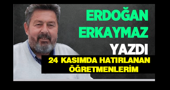 24 KASIMDA  HATIRLANAN  ÖĞRETMENLERİM