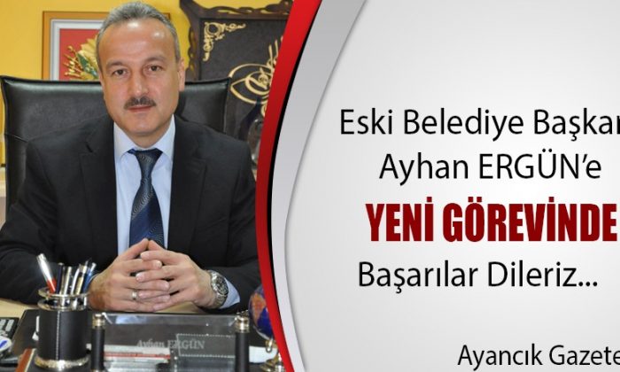 Ayhan Ergün Yeni Görevinde