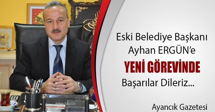 Ayhan Ergün Yeni Görevinde