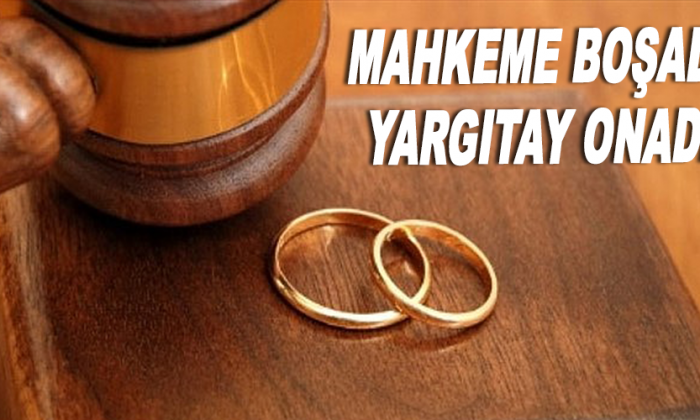MAHKEME BOŞADI, YARGITAY ONADI