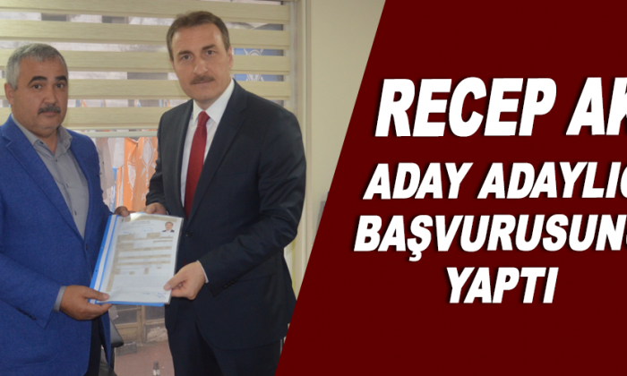 Recep Ak Aday Adaylığı Başvurusunu Yaptı