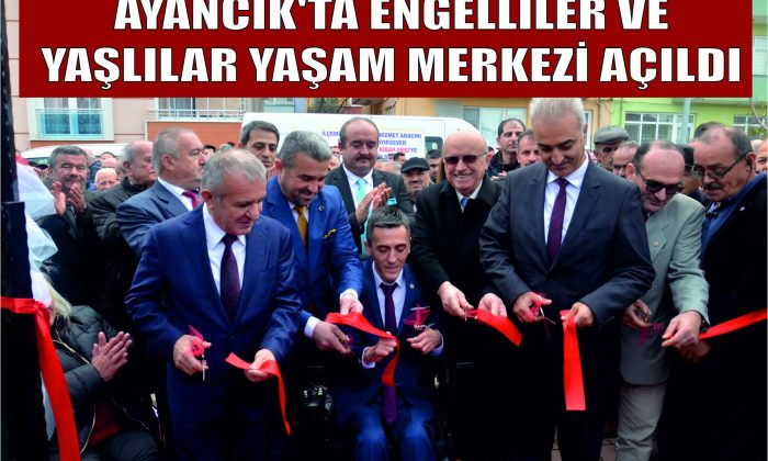 Ayancık’ta Engelliler ve Yaşlılar Yaşam Merkezi Açıldı