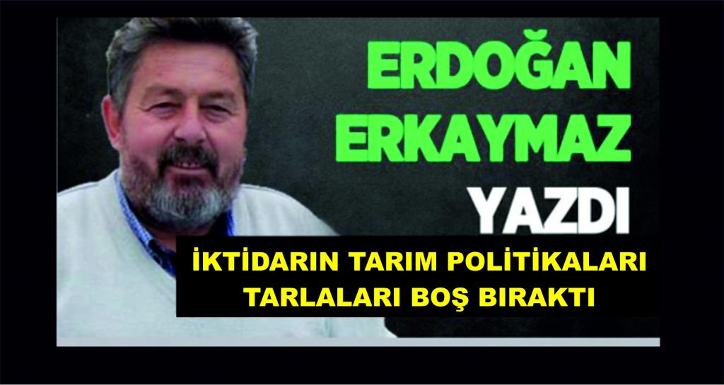 İktidarın Tarım Politikaları Tarlaları Boş Bıraktı