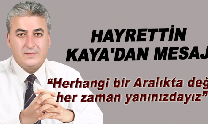 HAYRETTİN KAYA BASIN İLE BULUŞTU