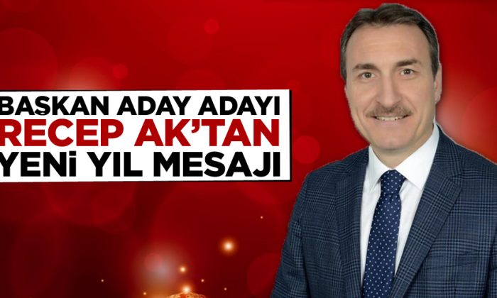 Recep AK’tan Yeni Yıl Mesajı