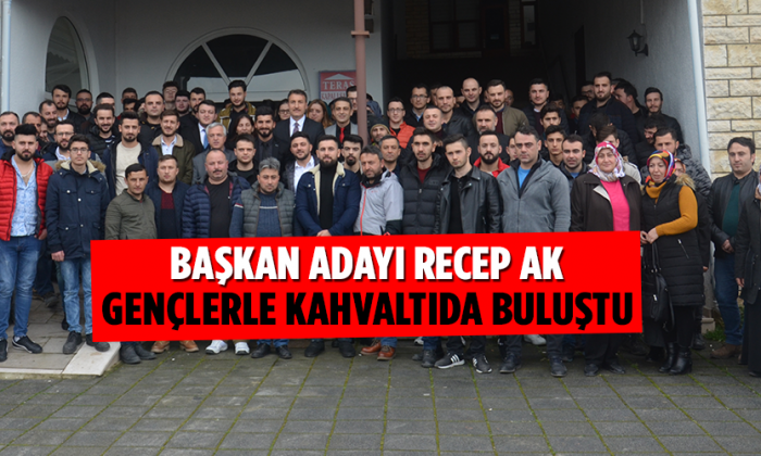 Başkan Adayı Recep AK Gençlerle Kahvaltıda buluştu
