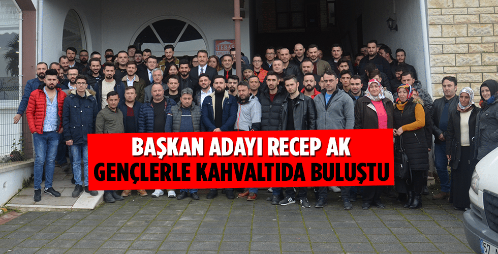 Başkan Adayı Recep AK Gençlerle Kahvaltıda buluştu